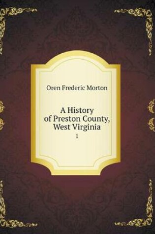 Cover of A History of Preston County, West Virginia 1