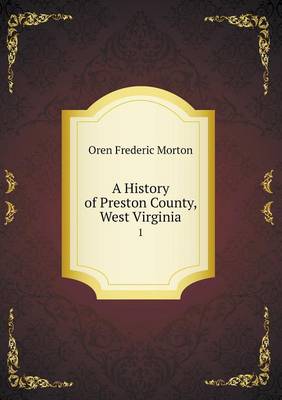 Book cover for A History of Preston County, West Virginia 1