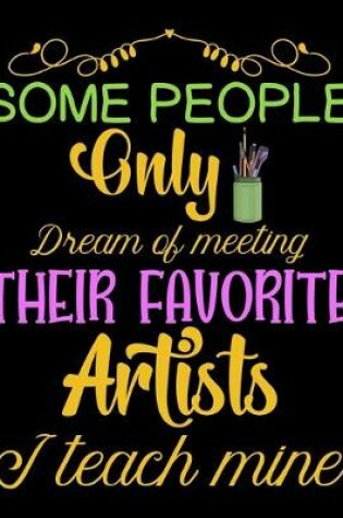 Cover of Some People only dream of meeting their favorite Artists I teach Mine