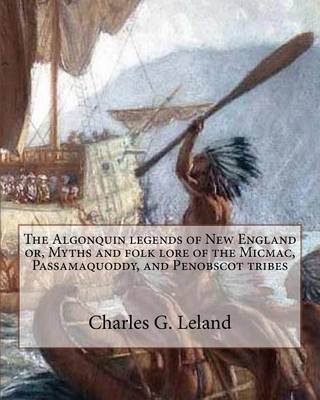 Book cover for The Algonquin legends of New England or, Myths and folk lore of the Micmac, Passamaquoddy, and Penobscot tribes