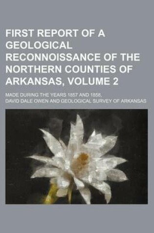 Cover of First Report of a Geological Reconnoissance of the Northern Counties of Arkansas, Volume 2; Made During the Years 1857 and 1858,