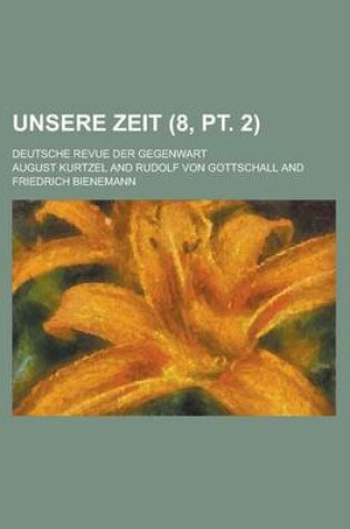 Cover of Unsere Zeit; Deutsche Revue Der Gegenwart (8, PT. 2)