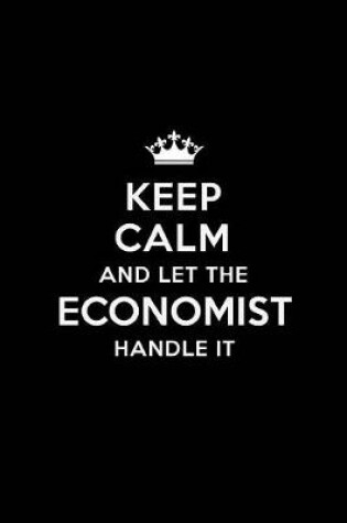 Cover of Keep Calm and Let the Economist Handle It