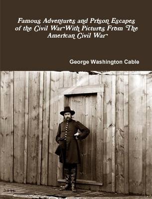 Book cover for Famous Adventures and Prison Escapes of the Civil War With Pictures From The American Civil War