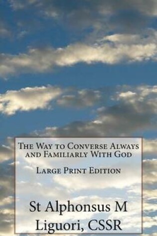 Cover of The Way to Converse Always and Familiarly With God Large Print Edition