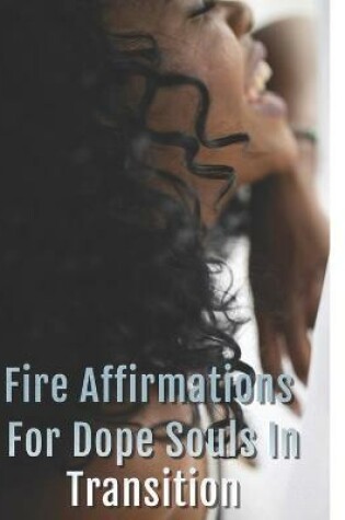 Cover of Fire Affirmations For Dope Souls In Transition