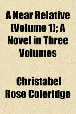 Cover of A Near Relative (Volume 1); A Novel in Three Volumes