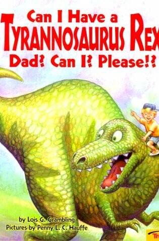 Cover of Can I Have a Tyrannosaurus Rex, Dad? Can I? Please!?