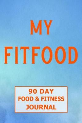 Book cover for My Fitfood 90 Day Food and Fitness Journal