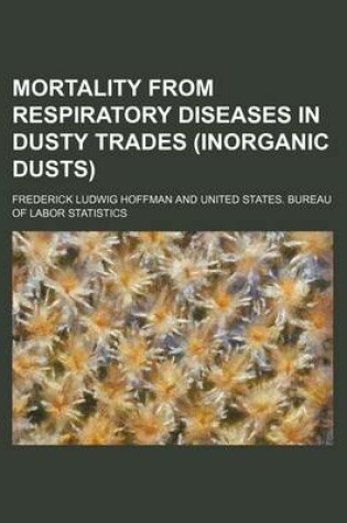 Cover of Mortality from Respiratory Diseases in Dusty Trades (Inorganic Dusts)