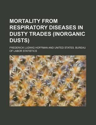 Book cover for Mortality from Respiratory Diseases in Dusty Trades (Inorganic Dusts)