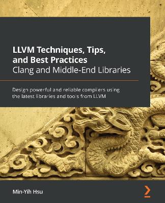 Book cover for LLVM Techniques, Tips, and Best Practices Clang and Middle-End Libraries