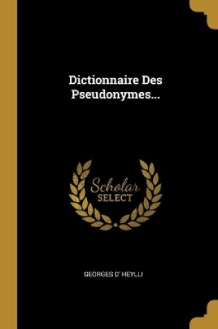 Cover of Dictionnaire Des Pseudonymes...