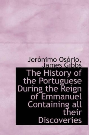 Cover of The History of the Portuguese During the Reign of Emmanuel Containing All Their Discoveries