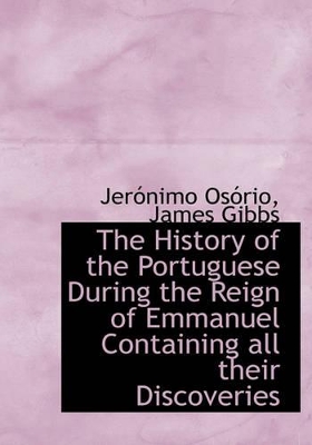 Book cover for The History of the Portuguese During the Reign of Emmanuel Containing All Their Discoveries