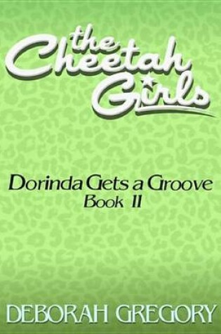 Cover of The Cheetah Girls #11 - Dorinda Gets a Groove (Growl Power Forever Books 9-12)