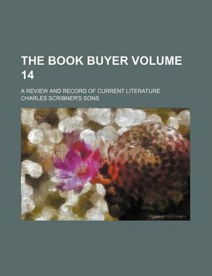 Book cover for The Book Buyer Volume 14; A Review and Record of Current Literature