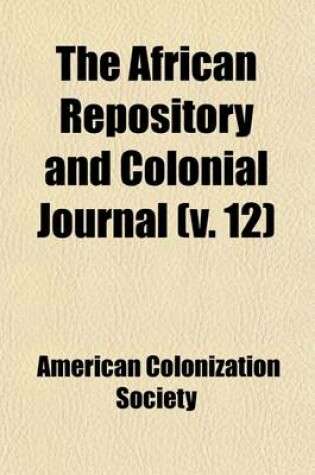 Cover of The African Repository and Colonial Journal (Volume 12)