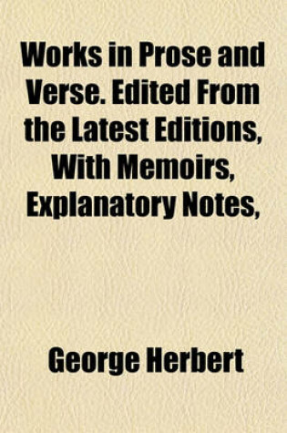 Cover of Works in Prose and Verse. Edited from the Latest Editions, with Memoirs, Explanatory Notes,