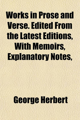 Book cover for Works in Prose and Verse. Edited from the Latest Editions, with Memoirs, Explanatory Notes,