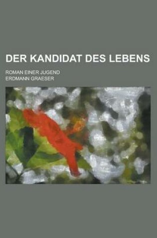 Cover of Der Kandidat Des Lebens; Roman Einer Jugend