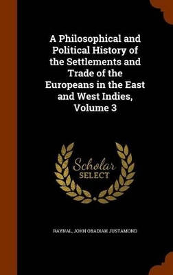 Book cover for A Philosophical and Political History of the Settlements and Trade of the Europeans in the East and West Indies, Volume 3