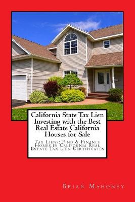 Book cover for California State Tax Lien Investing with the Best Real Estate California Houses for Sale