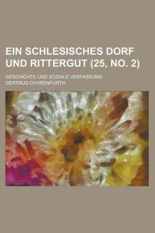 Cover of Ein Schlesisches Dorf Und Rittergut; Geschichte Und Soziale Verfassung (25, No. 2 )