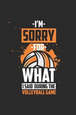 Book cover for I'm Sorry For What I Said During The Volleyball Game