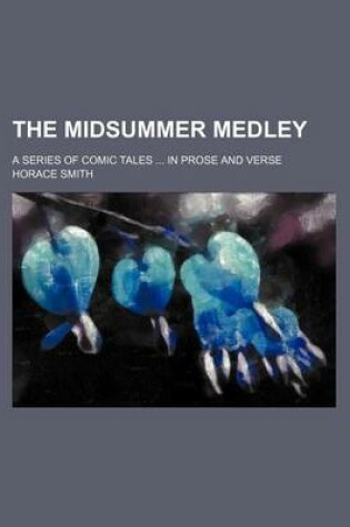 Cover of The Midsummer Medley (Volume 1); A Series of Comic Tales in Prose and Verse