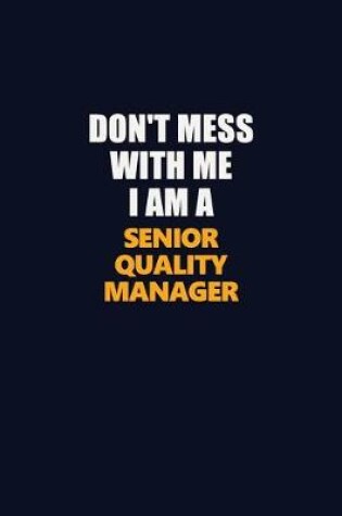 Cover of Don't Mess With Me I Am A Senior Quality Manager