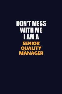 Book cover for Don't Mess With Me I Am A Senior Quality Manager