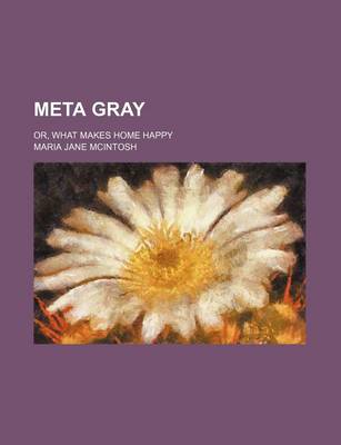 Book cover for Meta Gray; Or, What Makes Home Happy