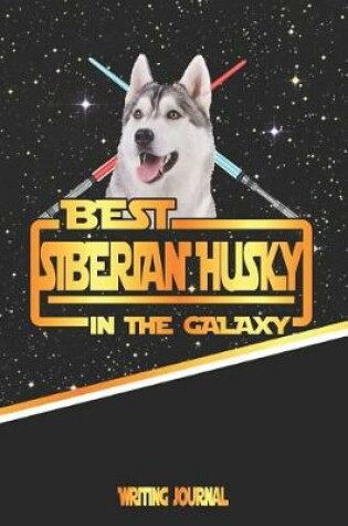 Cover of Best Siberian Husky in the Galaxy Writing Journal