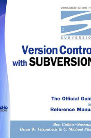 Cover of Version Control with Subversion - The Official Guide and Reference Manual