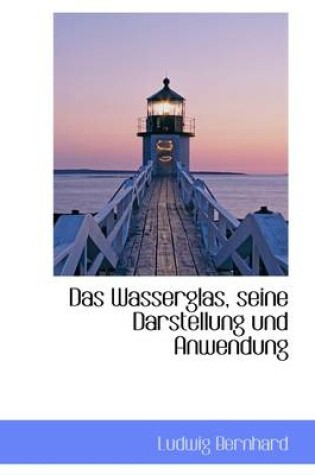 Cover of Das Wasserglas, Seine Darstellung Und Anwendung