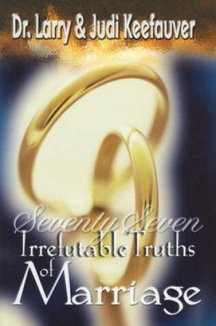 Cover of 77 Irrefutable Truths to Marriage