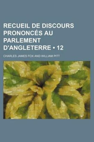 Cover of Recueil de Discours Prononces Au Parlement D'Angleterre (12)