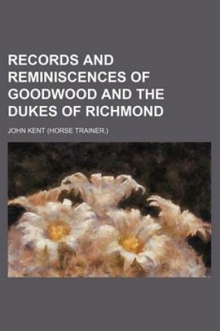 Cover of Records and Reminiscences of Goodwood and the Dukes of Richmond