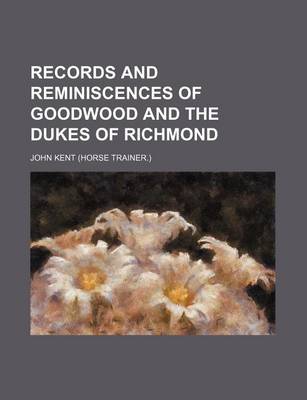 Book cover for Records and Reminiscences of Goodwood and the Dukes of Richmond