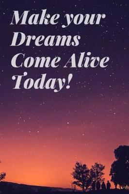 Book cover for Make Your Dream Come Alive Today!