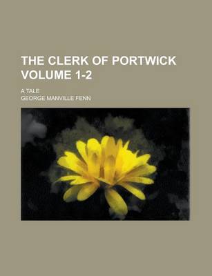 Book cover for The Clerk of Portwick; A Tale Volume 1-2
