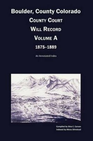 Cover of Boulder County, Colorado County Court Will Record, Volume A, 1875-1889