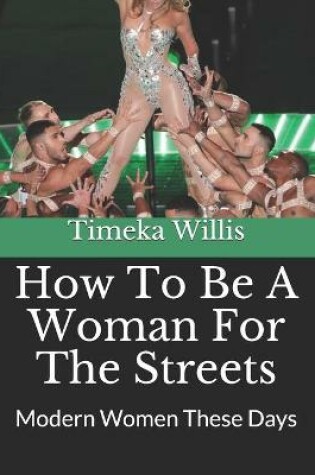 Cover of How To Be A Woman For The Streets