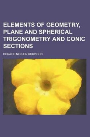 Cover of Elements of Geometry, Plane and Spherical Trigonometry and Conic Sections