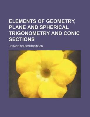 Book cover for Elements of Geometry, Plane and Spherical Trigonometry and Conic Sections