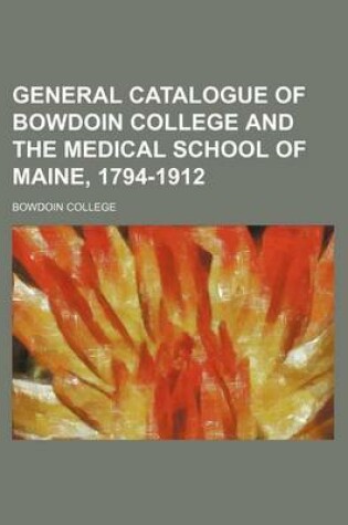 Cover of General Catalogue of Bowdoin College and the Medical School of Maine, 1794-1912