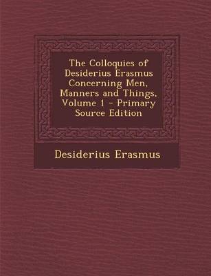 Book cover for The Colloquies of Desiderius Erasmus Concerning Men, Manners and Things, Volume 1