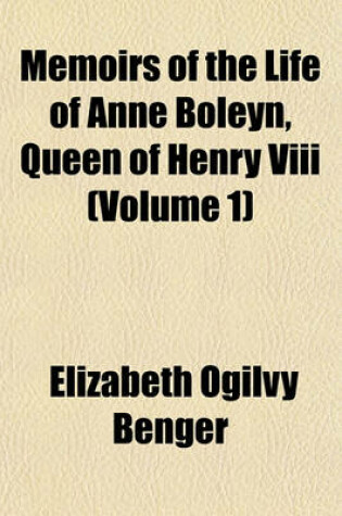 Cover of Memoirs of the Life of Anne Boleyn, Queen of Henry VIII (Volume 1)