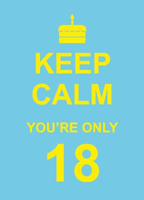 Cover of Keep Calm You're Only 18